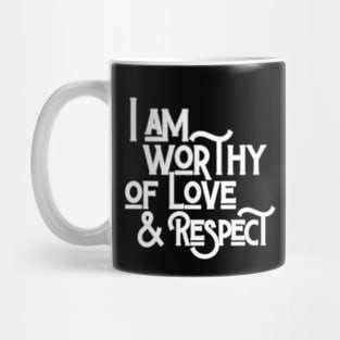 I Am Worthy Of Love And Respect Mug